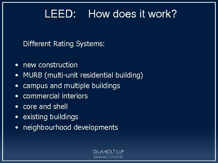 LEED: How does it work? Different Rating Systems: • • new construction MURB (multi-unit