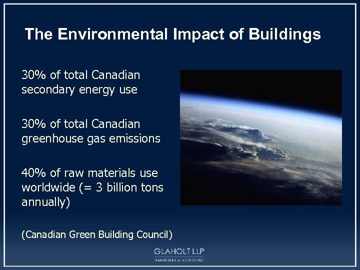 The Environmental Impact of Buildings 30% of total Canadian secondary energy use 30% of