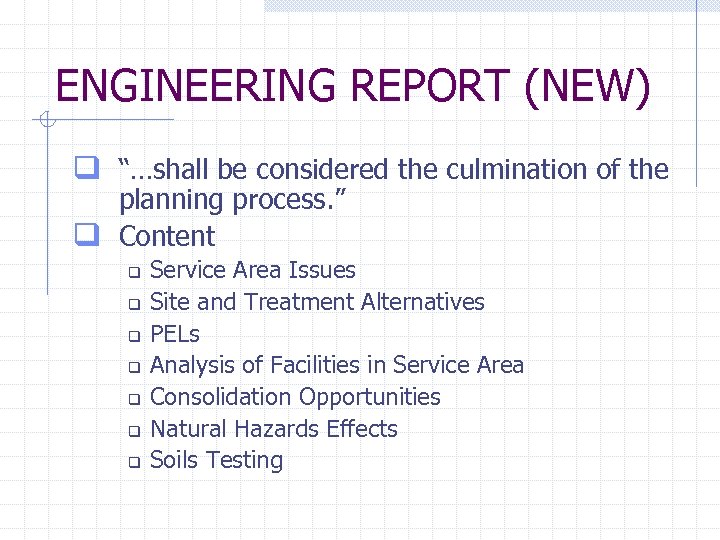 ENGINEERING REPORT (NEW) q “…shall be considered the culmination of the planning process. ”