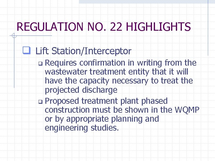 REGULATION NO. 22 HIGHLIGHTS q Lift Station/Interceptor Requires confirmation in writing from the wastewater