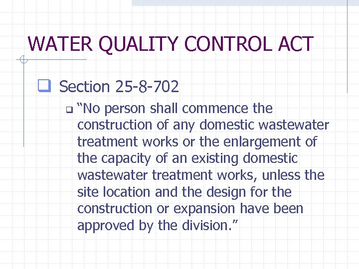 WATER QUALITY CONTROL ACT q Section 25 -8 -702 q “No person shall commence