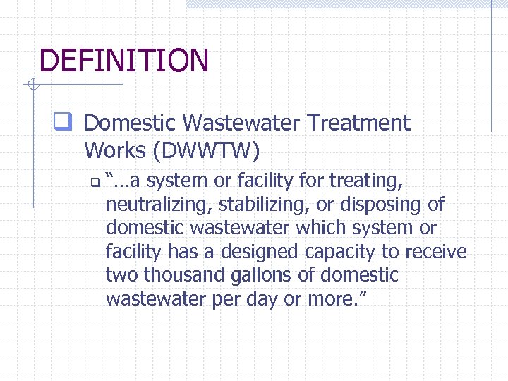 DEFINITION q Domestic Wastewater Treatment Works (DWWTW) q “…a system or facility for treating,