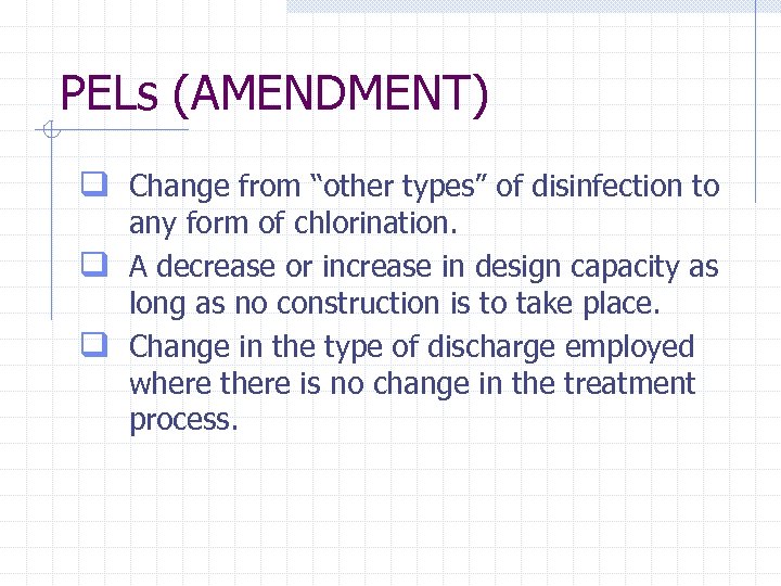 PELs (AMENDMENT) q Change from “other types” of disinfection to any form of chlorination.