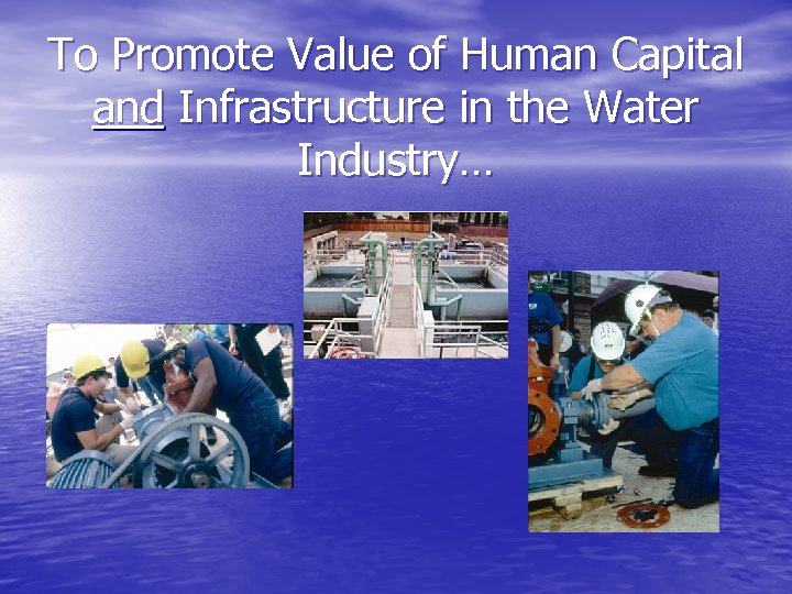 To Promote Value of Human Capital and Infrastructure in the Water Industry… 