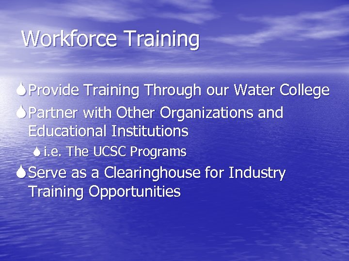 Workforce Training Provide Training Through our Water College Partner with Other Organizations and Educational