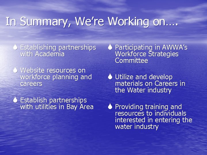 In Summary, We’re Working on…. Establishing partnerships with Academia Website resources on workforce planning