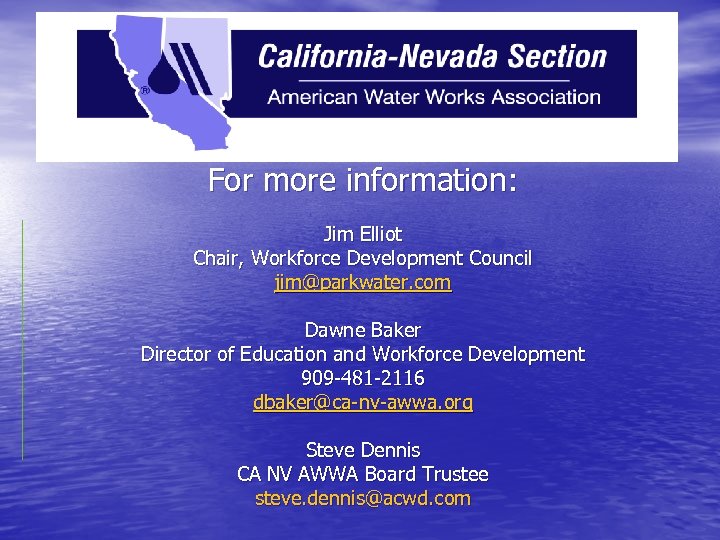 For more information: Jim Elliot Chair, Workforce Development Council jim@parkwater. com Dawne Baker Director