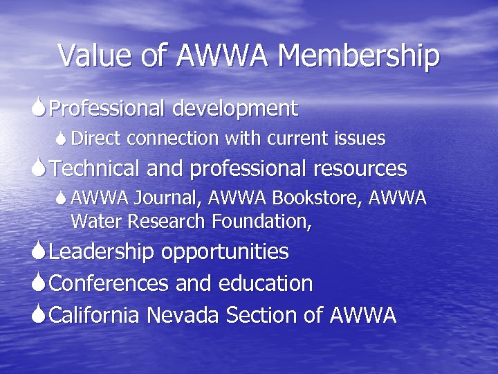 Value of AWWA Membership Professional development Direct connection with current issues Technical and professional