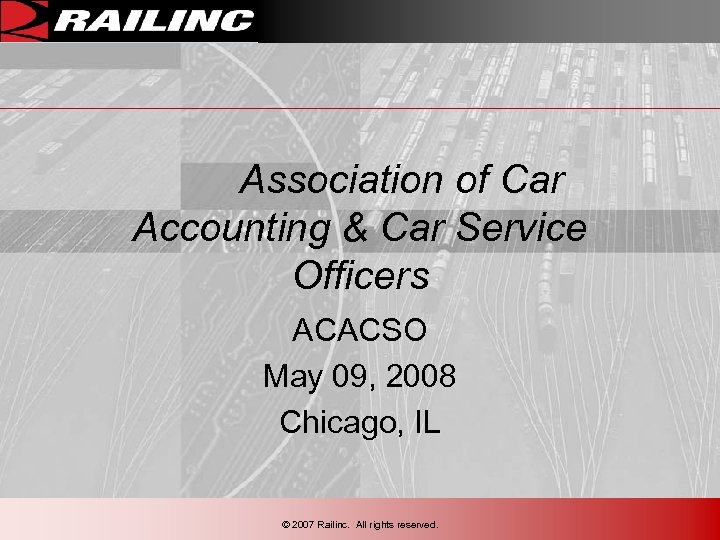 Association of Car Accounting & Car Service Officers ACACSO May 09, 2008 Chicago, IL