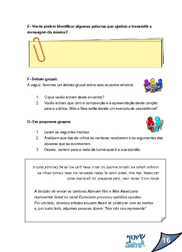 E- Vocês podem identificar algumas palavras que ajudem a transmitir a mensagem da música?