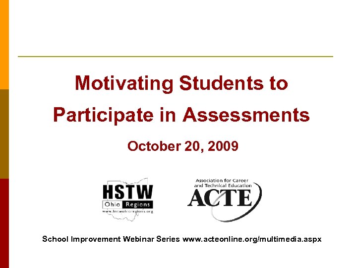 Motivating Students to Participate in Assessments October 20, 2009 School Improvement Webinar Series www.