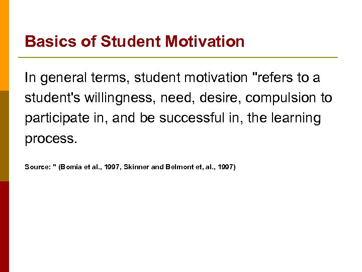 Basics of Student Motivation In general terms, student motivation "refers to a student's willingness,