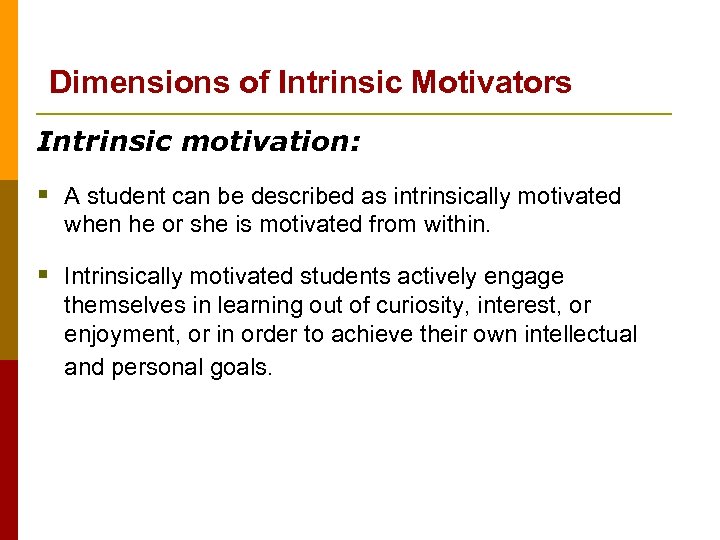 Dimensions of Intrinsic Motivators Intrinsic motivation: § A student can be described as intrinsically