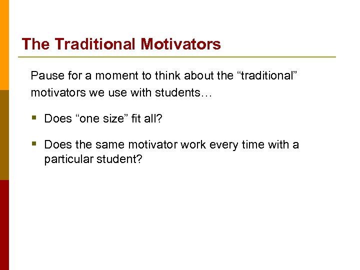 The Traditional Motivators Pause for a moment to think about the “traditional” motivators we