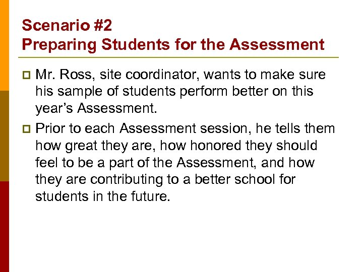 Scenario #2 Preparing Students for the Assessment Mr. Ross, site coordinator, wants to make