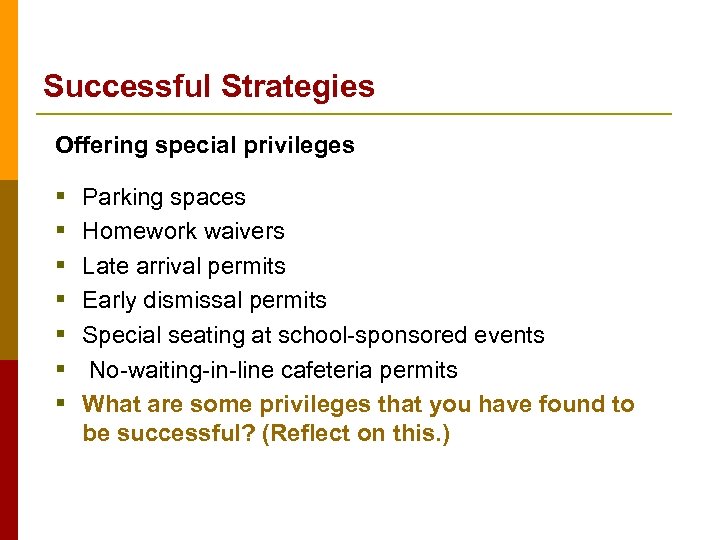 Successful Strategies Offering special privileges § § § § Parking spaces Homework waivers Late