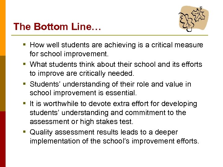 The Bottom Line… § How well students are achieving is a critical measure §