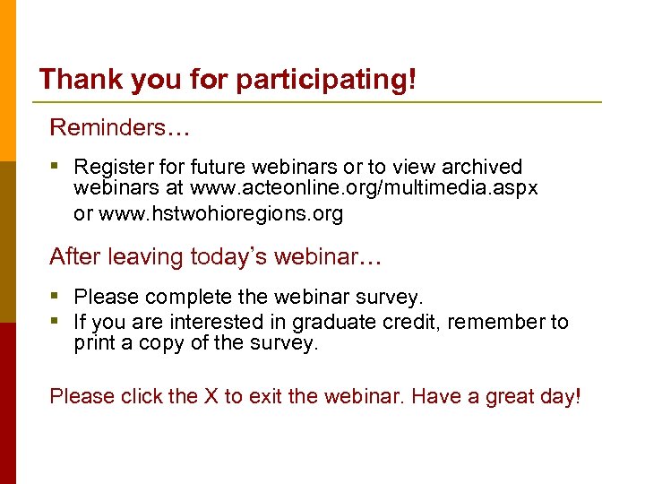 Thank you for participating! Reminders… § Register for future webinars or to view archived