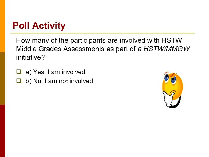 Poll Activity How many of the participants are involved with HSTW Middle Grades Assessments