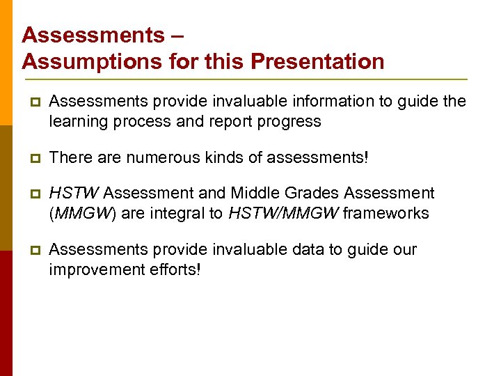 Assessments – Assumptions for this Presentation p Assessments provide invaluable information to guide the