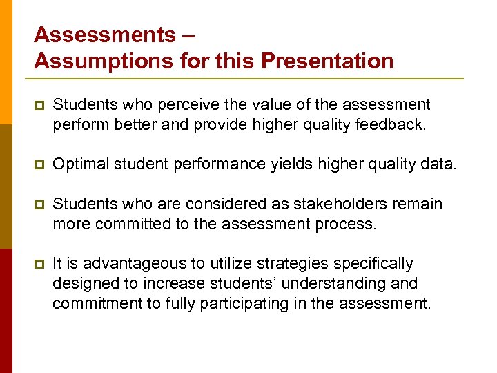 Assessments – Assumptions for this Presentation p Students who perceive the value of the