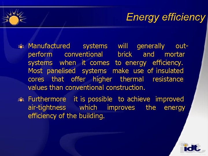 Energy efficiency Manufactured systems will generally outperform conventional brick and mortar systems when it