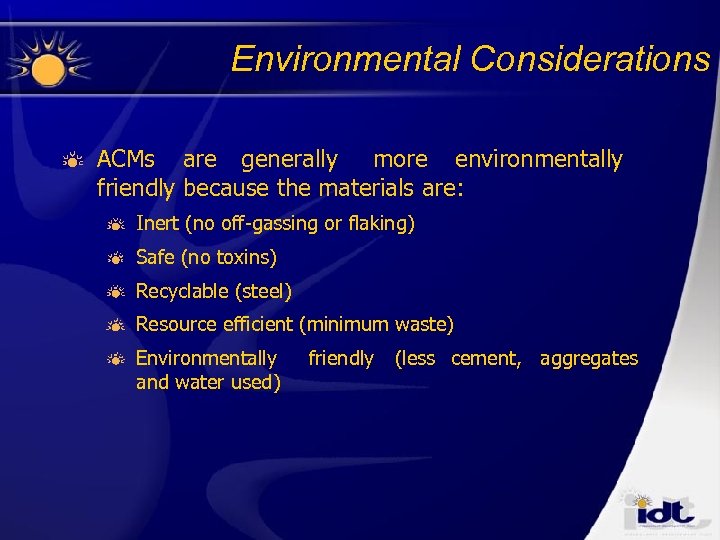 Environmental Considerations ACMs are generally more environmentally friendly because the materials are: Inert (no