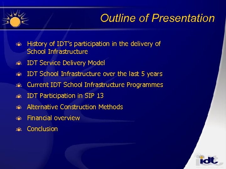 Outline of Presentation History of IDT’s participation in the delivery of School Infrastructure IDT