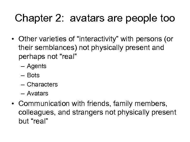 Chapter 2: avatars are people too • Other varieties of “interactivity” with persons (or