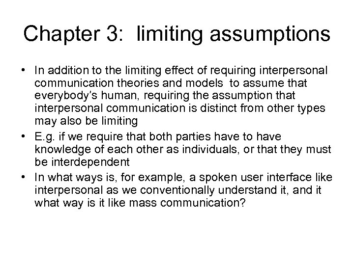 Chapter 3: limiting assumptions • In addition to the limiting effect of requiring interpersonal