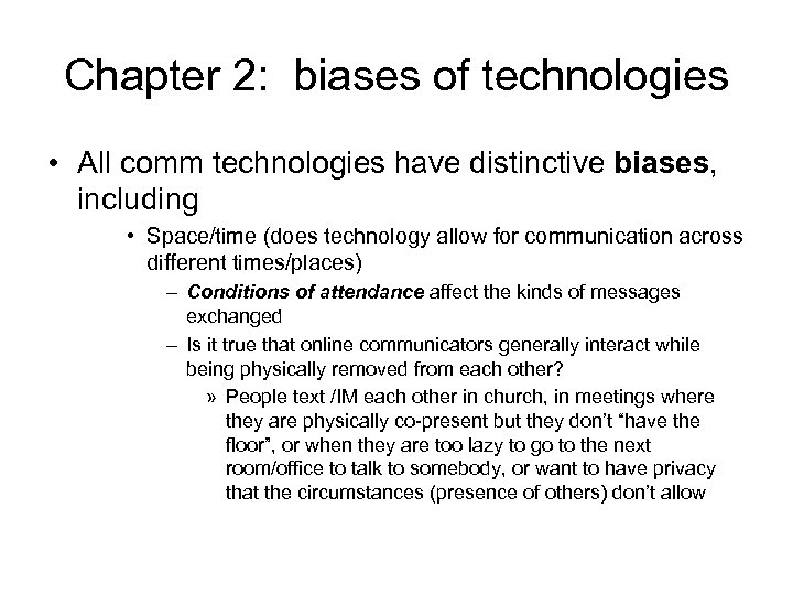 Chapter 2: biases of technologies • All comm technologies have distinctive biases, including •