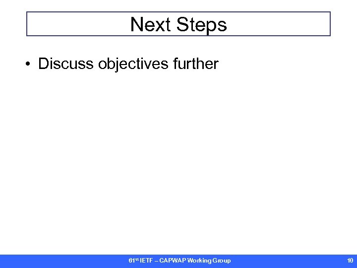 Next Steps • Discuss objectives further 61 st IETF – CAPWAP Working Group 10