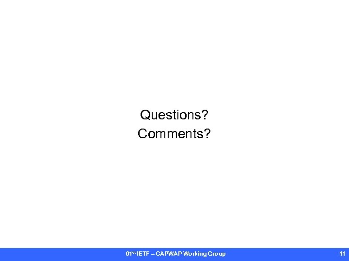 Questions? Comments? 61 st IETF – CAPWAP Working Group 11 