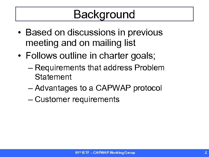 Background • Based on discussions in previous meeting and on mailing list • Follows