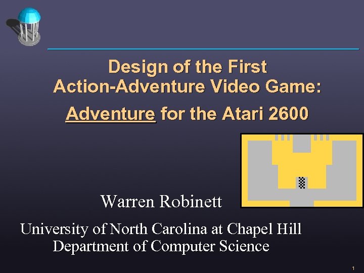 Design of the First Action-Adventure Video Game: Adventure for the Atari 2600 Warren Robinett