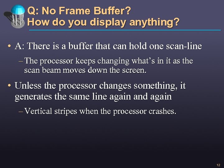 Q: No Frame Buffer? How do you display anything? • A: There is a