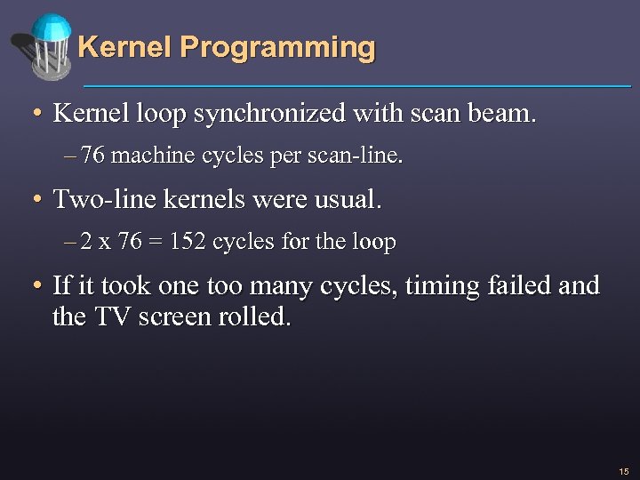 Kernel Programming • Kernel loop synchronized with scan beam. – 76 machine cycles per