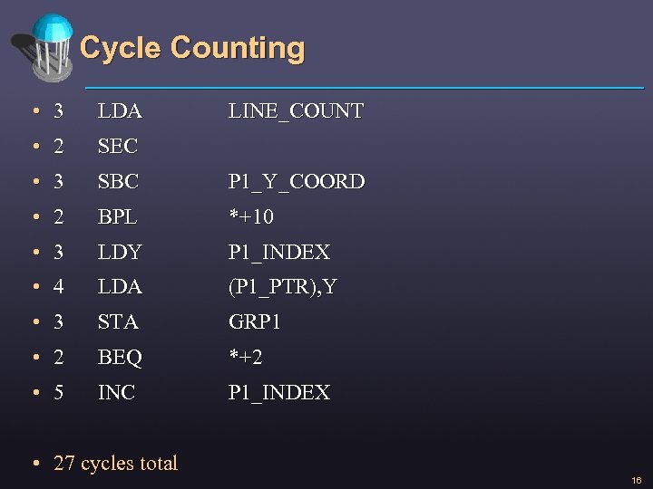 Cycle Counting • 3 LDA • 2 SEC • 3 SBC P 1_Y_COORD •