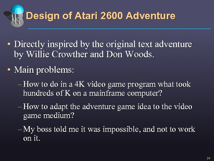 Design of Atari 2600 Adventure • Directly inspired by the original text adventure by