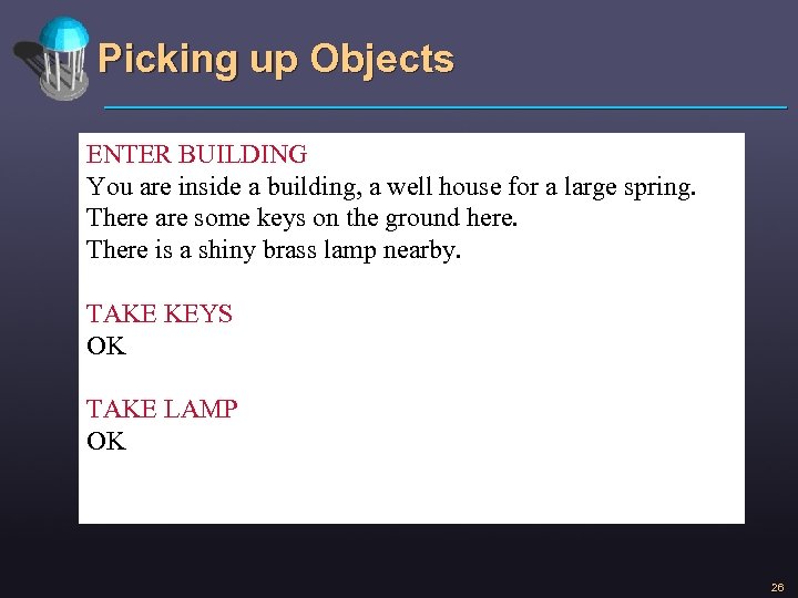 Picking up Objects ENTER BUILDING You are inside a building, a well house for