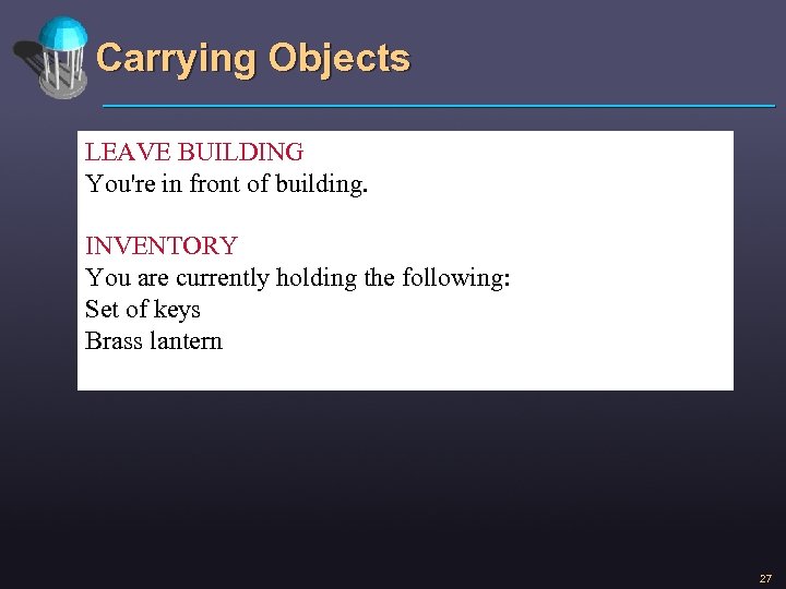 Carrying Objects LEAVE BUILDING You're in front of building. INVENTORY You are currently holding