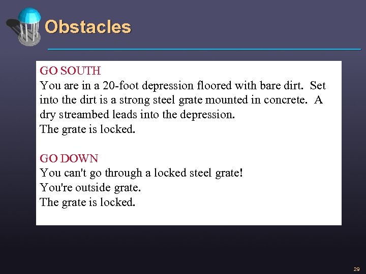 Obstacles GO SOUTH You are in a 20 -foot depression floored with bare dirt.