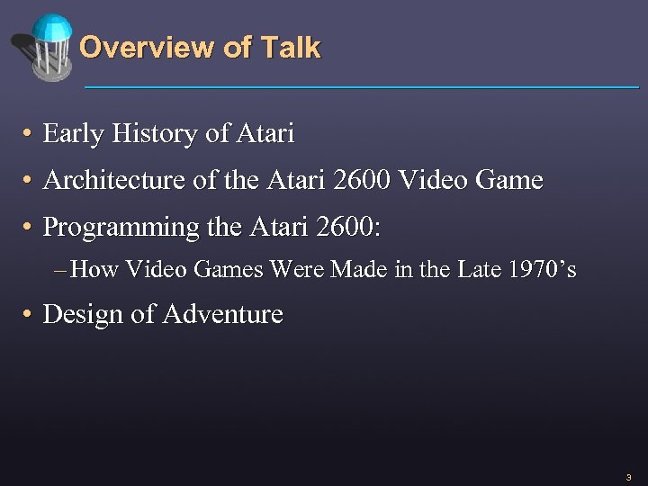 Overview of Talk • Early History of Atari • Architecture of the Atari 2600