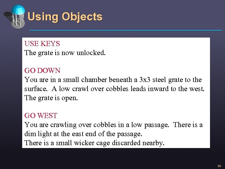 Using Objects USE KEYS The grate is now unlocked. GO DOWN You are in