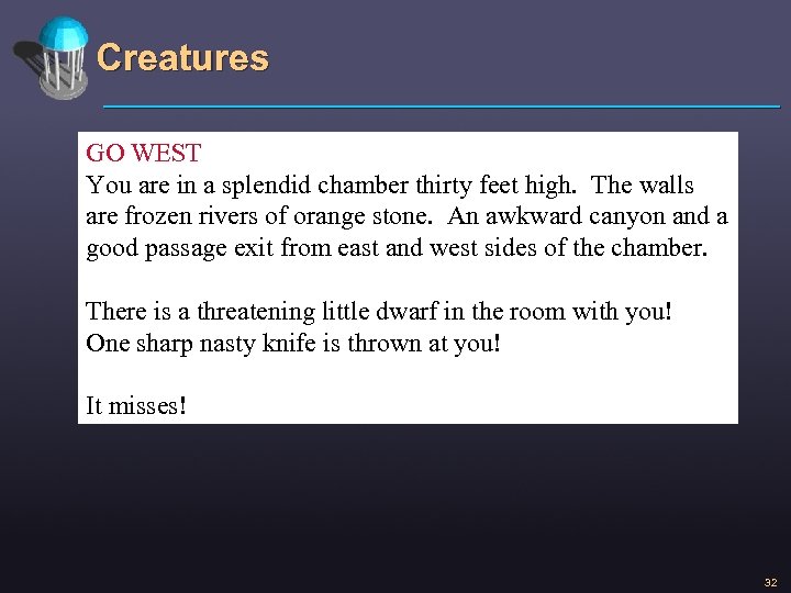 Creatures GO WEST You are in a splendid chamber thirty feet high. The walls