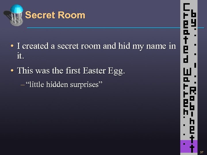 Secret Room • I created a secret room and hid my name in it.