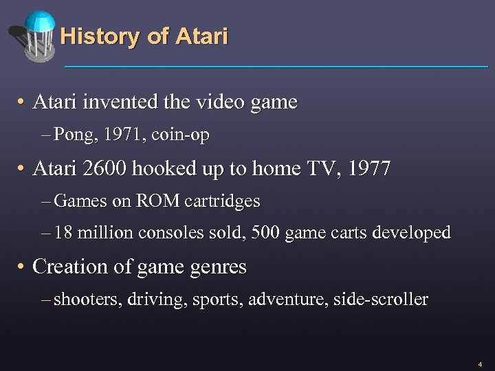 History of Atari • Atari invented the video game – Pong, 1971, coin-op •