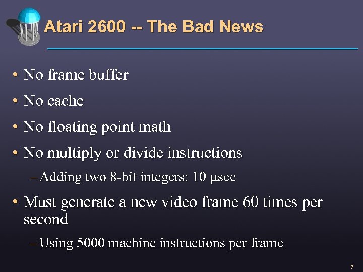 Atari 2600 -- The Bad News • No frame buffer • No cache •