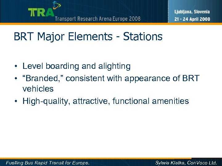 BRT Major Elements - Stations • Level boarding and alighting • “Branded, ” consistent