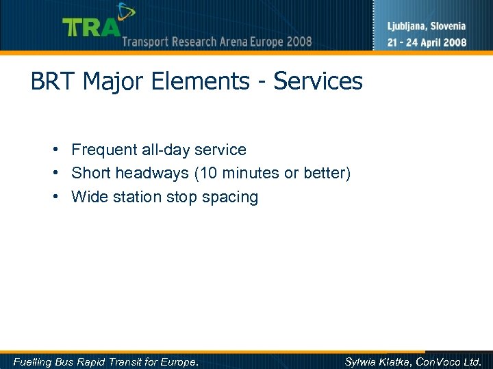 BRT Major Elements - Services • Frequent all-day service • Short headways (10 minutes